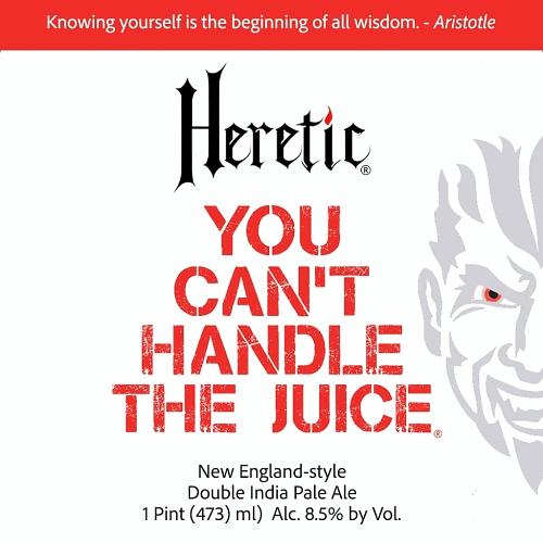 You Can't Handle the Juice by Heretic Brewing Company