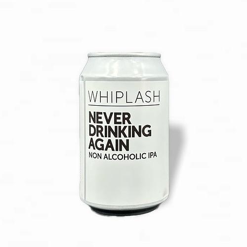 Never Drinking Again by Whiplash Brewing