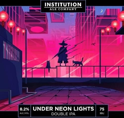 Under Neon Lights by Institution Ale Company