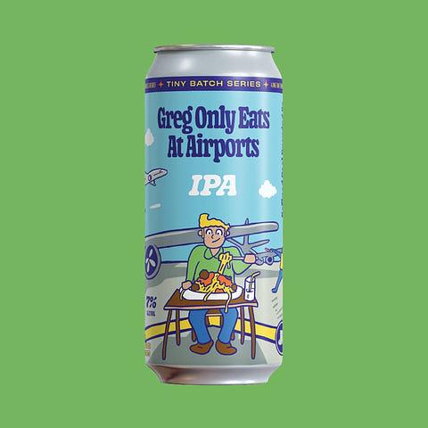 Greg Only Eats at Airports by Refined Fool Brewing Company