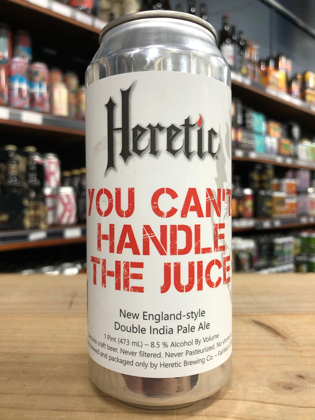 You Can't Handle the Juice by Heretic Brewing Company