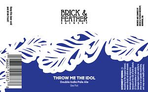 Throw Me the Idol by Brick and Feather Brewery